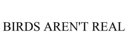 BIRDS AREN'T REAL trademark