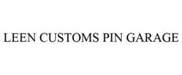 LEEN CUSTOMS PIN GARAGE trademark