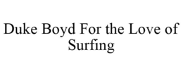 DUKE BOYD FOR THE LOVE OF SURFING trademark
