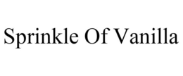 SPRINKLE OF VANILLA trademark