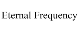 ETERNAL FREQUENCY trademark