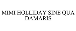 MIMI HOLLIDAY SINE QUA DAMARIS trademark