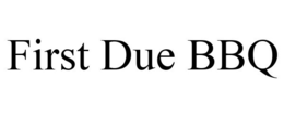 FIRST DUE BBQ trademark