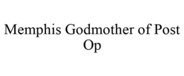 MEMPHIS GODMOTHER OF POST OP trademark