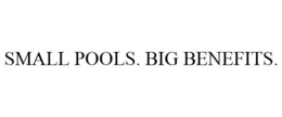 SMALL POOLS. BIG BENEFITS. trademark