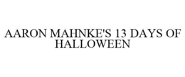 AARON MAHNKE'S 13 DAYS OF HALLOWEEN trademark