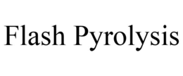 FLASH PYROLYSIS trademark