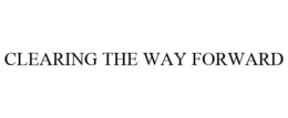 CLEARING THE WAY FORWARD trademark