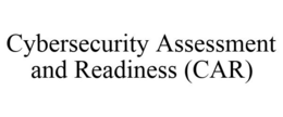 CYBERSECURITY ASSESSMENT AND READINESS (CAR) trademark