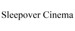 SLEEPOVER CINEMA trademark