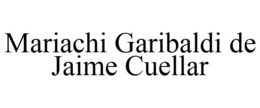 MARIACHI GARIBALDI DE JAIME CUELLAR trademark