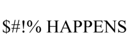 $#!% HAPPENS trademark
