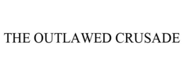 THE OUTLAWED CRUSADE trademark