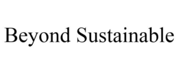 BEYOND SUSTAINABLE trademark