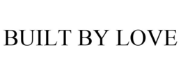 BUILT BY LOVE trademark