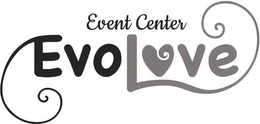 EVENT CENTER EVOLOVE trademark