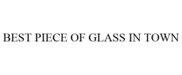 BEST PIECE OF GLASS IN TOWN trademark