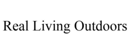 REAL LIVING OUTDOORS trademark