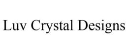 LUV CRYSTAL DESIGNS trademark