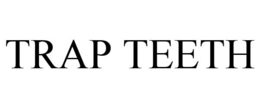 TRAP TEETH trademark