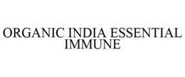 ORGANIC INDIA ESSENTIAL IMMUNE trademark