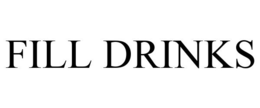 FILL DRINKS trademark