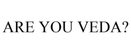 ARE YOU VEDA? trademark