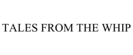 TALES FROM THE WHIP trademark