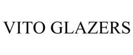 VITO GLAZERS trademark