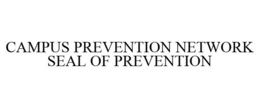 CAMPUS PREVENTION NETWORK SEAL OF PREVENTION trademark