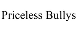 PRICELESS BULLYS trademark