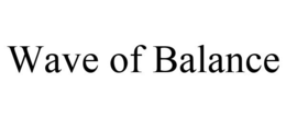 WAVE OF BALANCE trademark