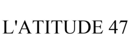 L'ATITUDE 47 trademark