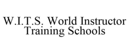 W.I.T.S. WORLD INSTRUCTOR TRAINING SCHOOLS trademark