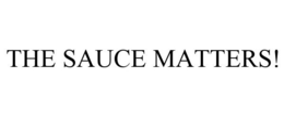 THE SAUCE MATTERS! trademark
