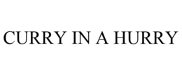 CURRY IN A HURRY trademark