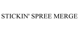 STICKIN' SPREE MERGE trademark