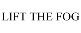 LIFT THE FOG trademark