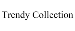 TRENDY COLLECTION trademark
