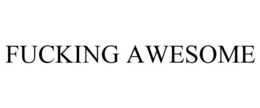 FUCKING AWESOME trademark