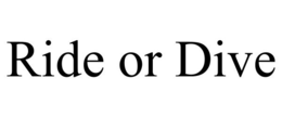 RIDE OR DIVE trademark
