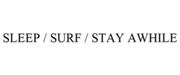 SLEEP / SURF / STAY AWHILE trademark