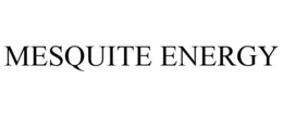 MESQUITE ENERGY trademark
