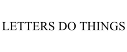 LETTERS DO THINGS trademark