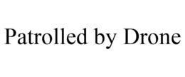 PATROLLED BY DRONE trademark