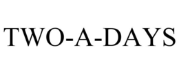 TWO-A-DAYS trademark