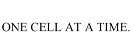 ONE CELL AT A TIME. trademark