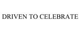 DRIVEN TO CELEBRATE trademark