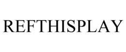 REFTHISPLAY trademark
