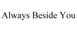 ALWAYS BESIDE YOU trademark